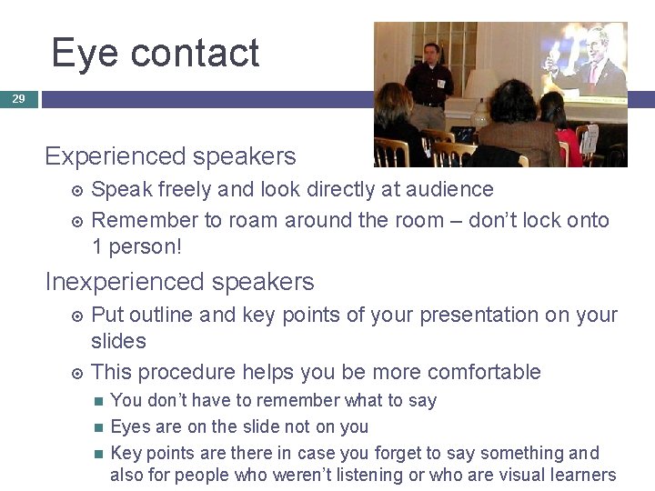 Eye contact 29 Experienced speakers Speak freely and look directly at audience Remember to