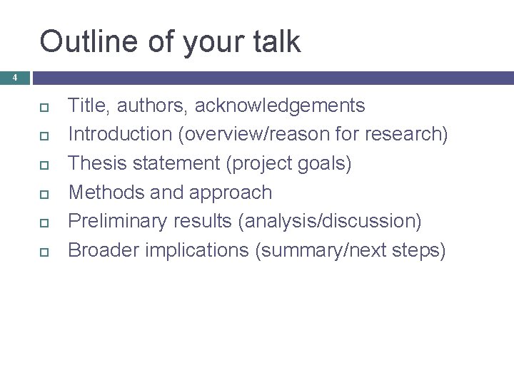 Outline of your talk 4 Title, authors, acknowledgements Introduction (overview/reason for research) Thesis statement