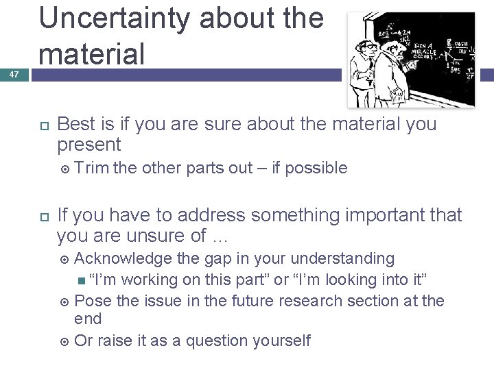 47 Uncertainty about the material Best is if you are sure about the material