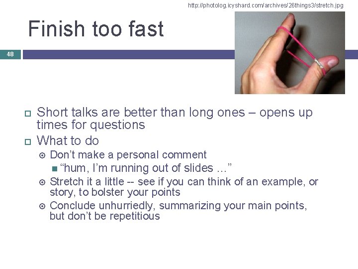 http: //photolog. icyshard. com/archives/26 things 3/stretch. jpg Finish too fast 48 Short talks are