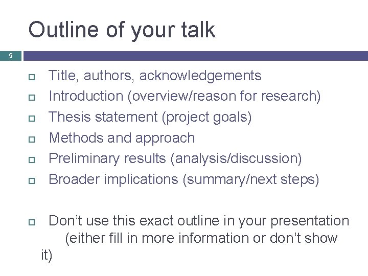 Outline of your talk 5 Title, authors, acknowledgements Introduction (overview/reason for research) Thesis statement