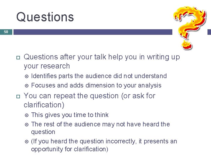 Questions 50 Questions after your talk help you in writing up your research Identifies