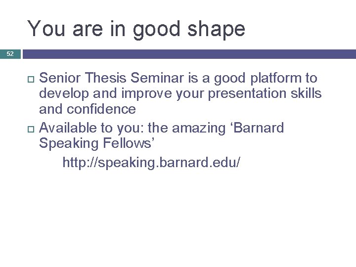 You are in good shape 52 Senior Thesis Seminar is a good platform to