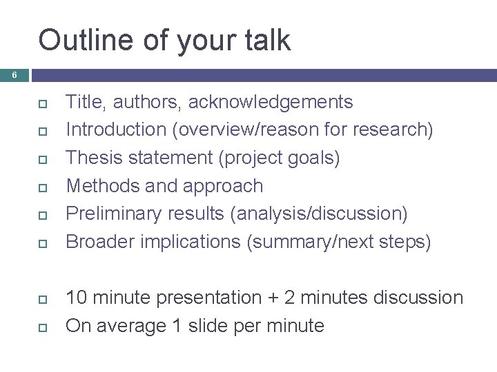 Outline of your talk 6 Title, authors, acknowledgements Introduction (overview/reason for research) Thesis statement
