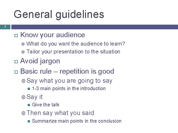 General guidelines 7 Know your audience What do you want the audience to learn?