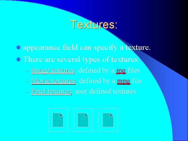 Textures: l appearance field can specify a texture. l There are several types of
