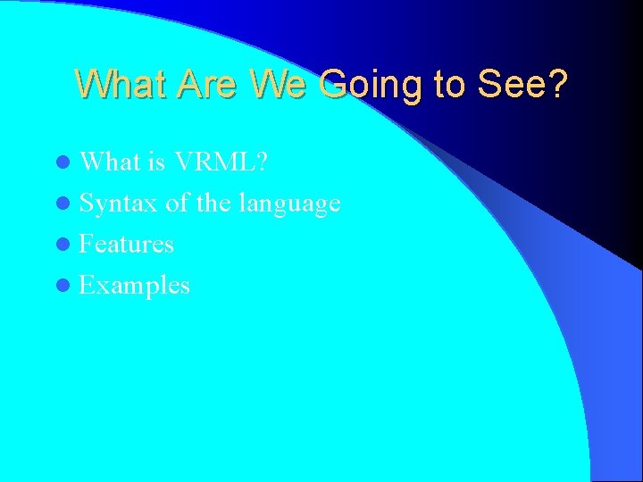 What Are We Going to See? l What is VRML? l Syntax of the