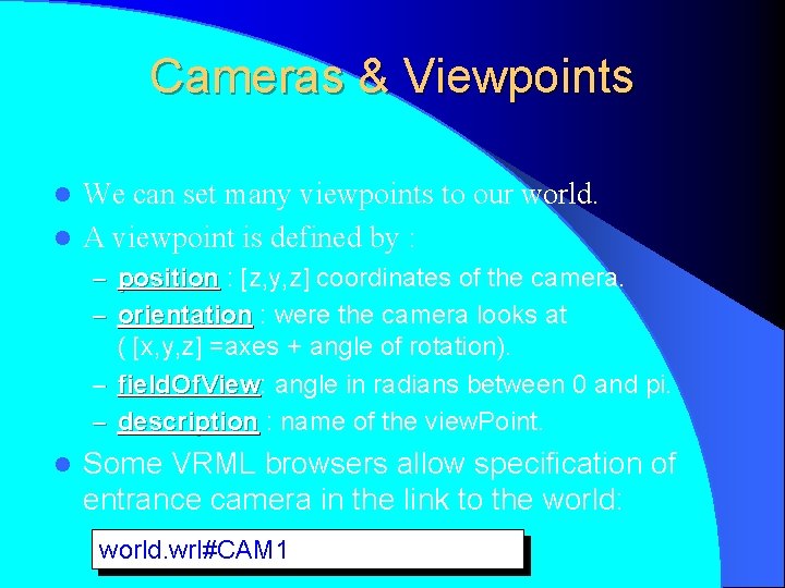 Cameras & Viewpoints We can set many viewpoints to our world. l A viewpoint