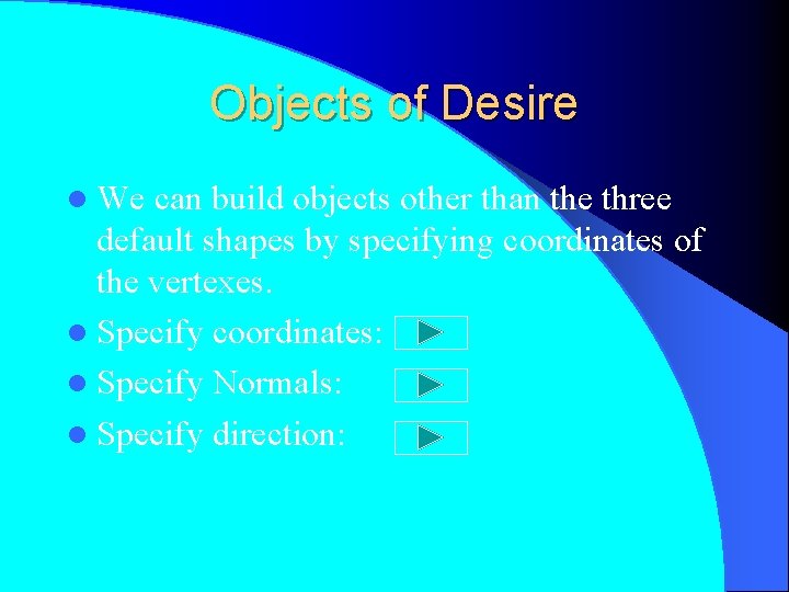 Objects of Desire l We can build objects other than the three default shapes