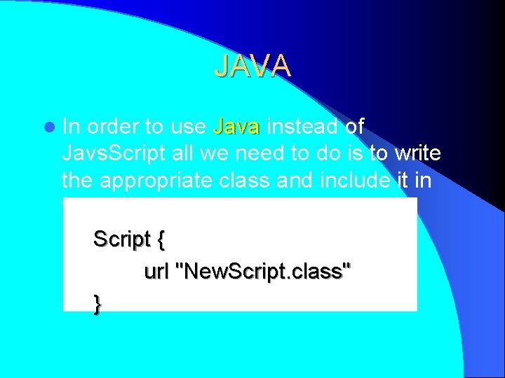 JAVA l In order to use Java instead of Javs. Script all we need
