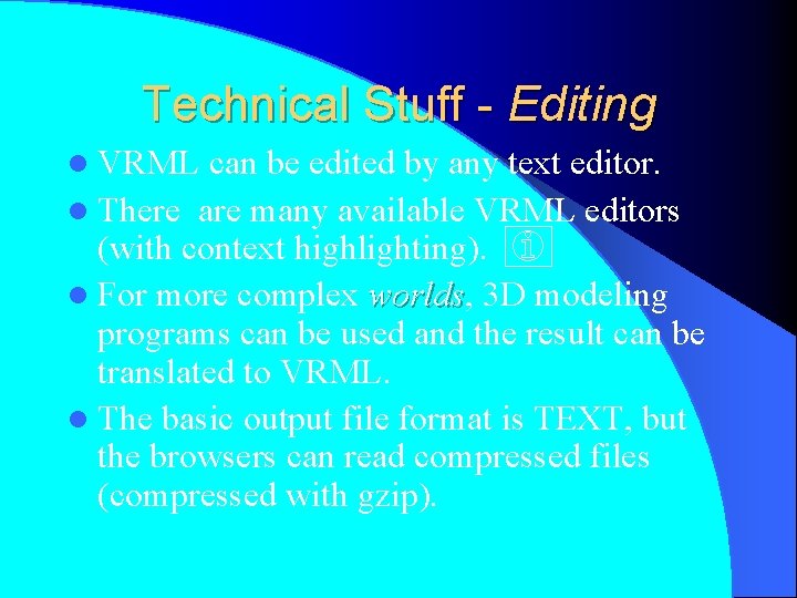 Technical Stuff - Editing l VRML can be edited by any text editor. l
