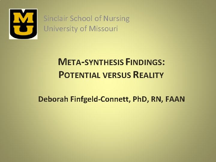 Sinclair School of Nursing University of Missouri META-SYNTHESIS FINDINGS: POTENTIAL VERSUS REALITY Deborah Finfgeld-Connett,