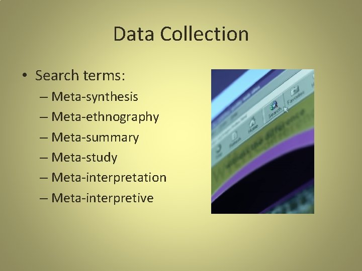 Data Collection • Search terms: – Meta-synthesis – Meta-ethnography – Meta-summary – Meta-study –