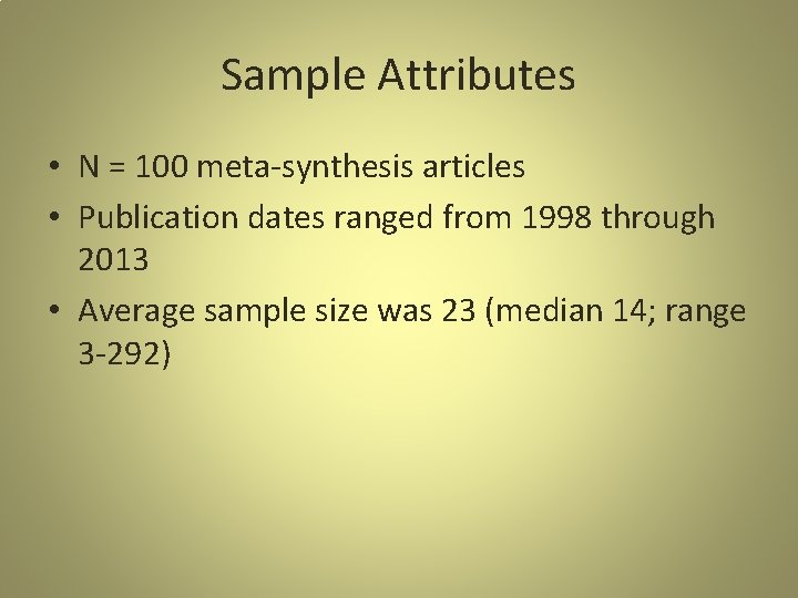 Sample Attributes • N = 100 meta-synthesis articles • Publication dates ranged from 1998