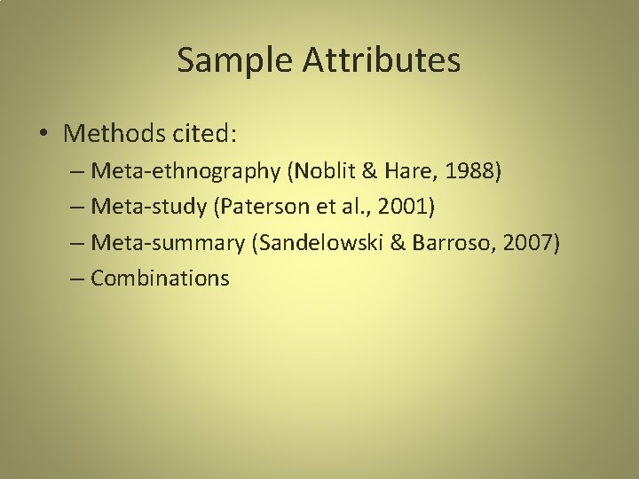 Sample Attributes • Methods cited: – Meta-ethnography (Noblit & Hare, 1988) – Meta-study (Paterson