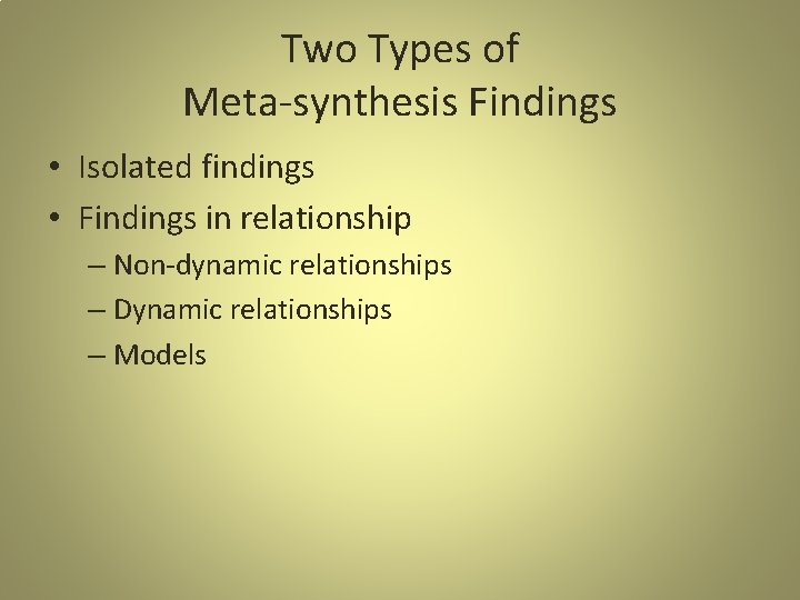 Two Types of Meta-synthesis Findings • Isolated findings • Findings in relationship – Non-dynamic