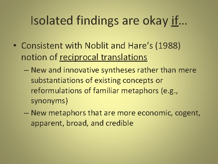 Isolated findings are okay if… • Consistent with Noblit and Hare’s (1988) notion of