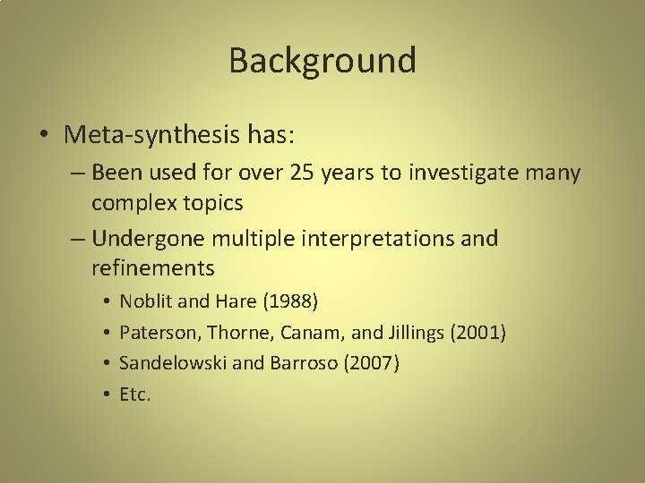 Background • Meta-synthesis has: – Been used for over 25 years to investigate many