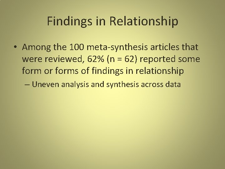 Findings in Relationship • Among the 100 meta-synthesis articles that were reviewed, 62% (n