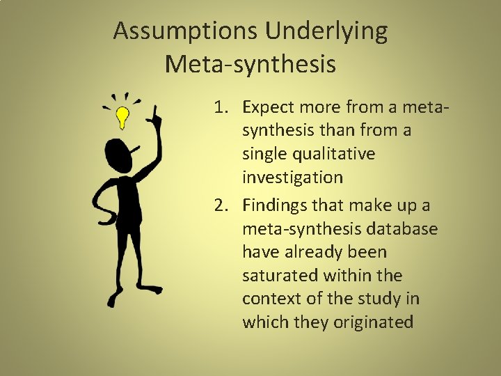 Assumptions Underlying Meta-synthesis 1. Expect more from a metasynthesis than from a single qualitative