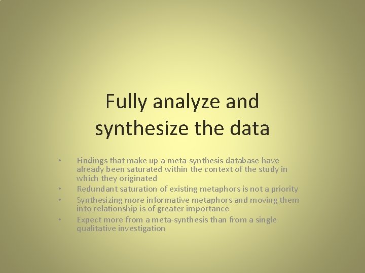 Fully analyze and synthesize the data • • Findings that make up a meta-synthesis