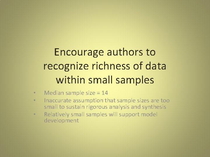 Encourage authors to recognize richness of data within small samples • • • Median