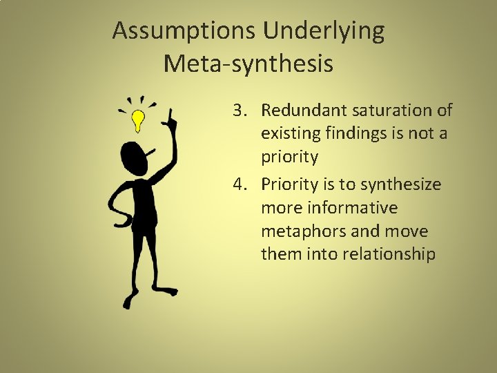 Assumptions Underlying Meta-synthesis 3. Redundant saturation of existing findings is not a priority 4.