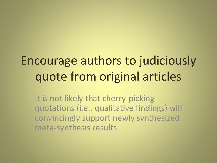 Encourage authors to judiciously quote from original articles It is not likely that cherry-picking