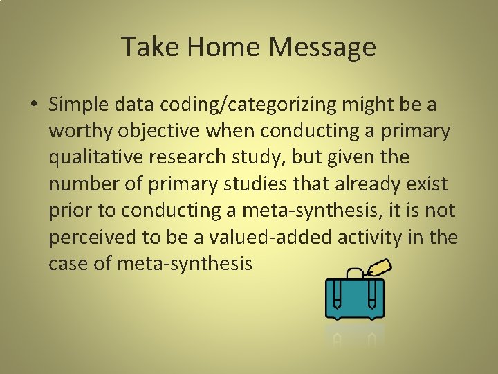 Take Home Message • Simple data coding/categorizing might be a worthy objective when conducting