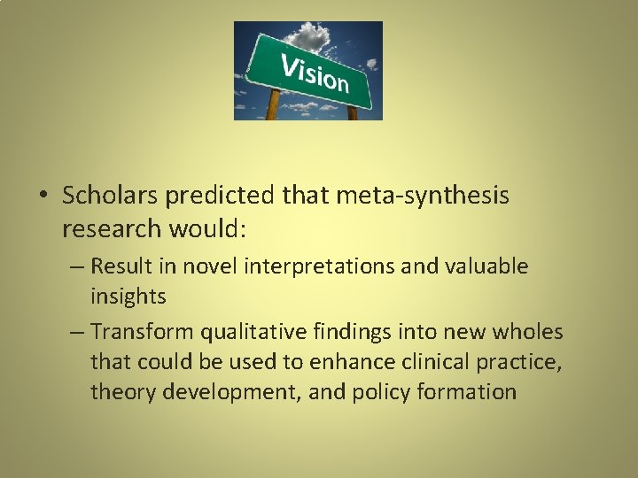 • Scholars predicted that meta-synthesis research would: – Result in novel interpretations and