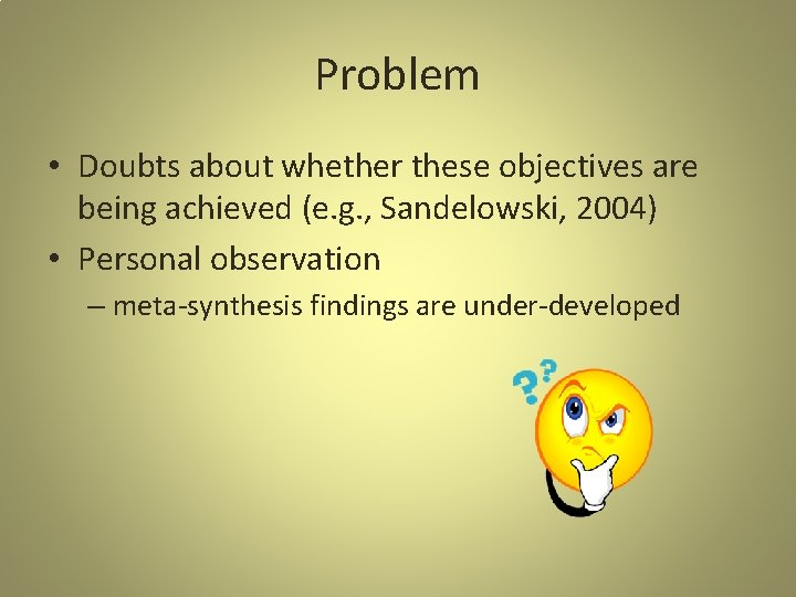 Problem • Doubts about whether these objectives are being achieved (e. g. , Sandelowski,