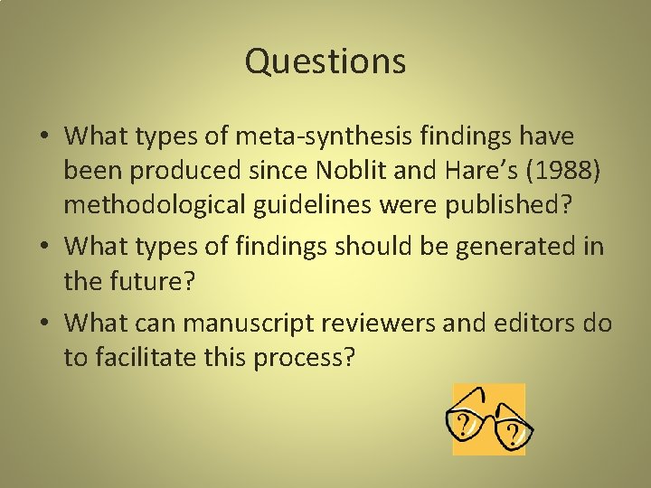 Questions • What types of meta-synthesis findings have been produced since Noblit and Hare’s