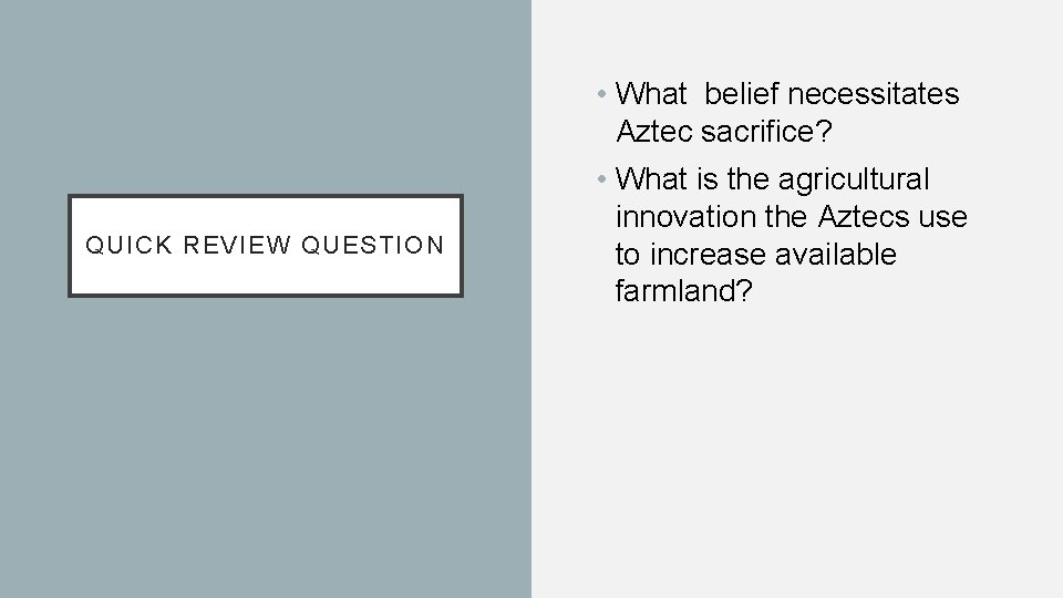  • What belief necessitates Aztec sacrifice? QUICK REVIEW QUESTION • What is the