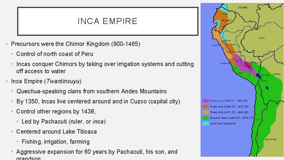 INCA EMPIRE • Precursors were the Chimor Kingdom (900 -1465) • Control of north