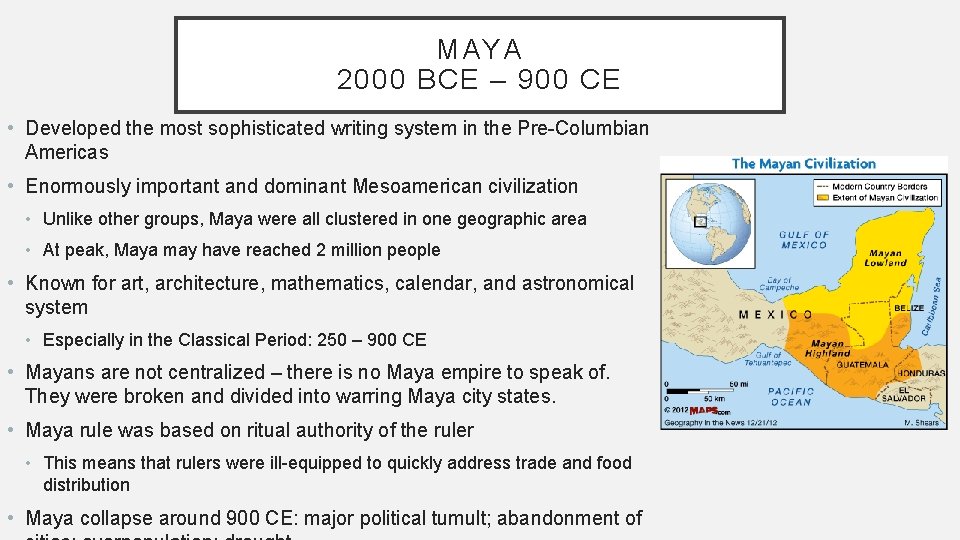 MAYA 2000 BCE – 900 CE • Developed the most sophisticated writing system in