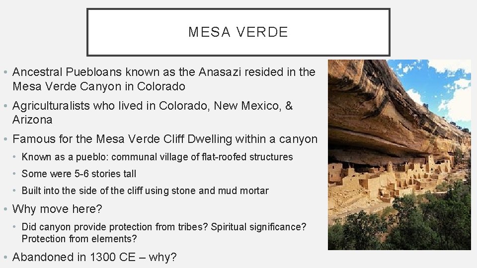 MESA VERDE • Ancestral Puebloans known as the Anasazi resided in the Mesa Verde