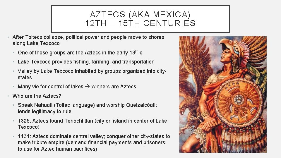 AZTECS (AKA MEXICA) 12 TH – 15 TH CENTURIES • After Toltecs collapse, political
