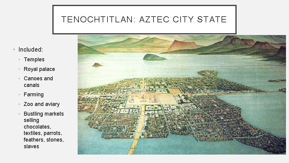 TENOCHTITLAN: AZTEC CITY STATE • Included: • Temples • Royal palace • Canoes and