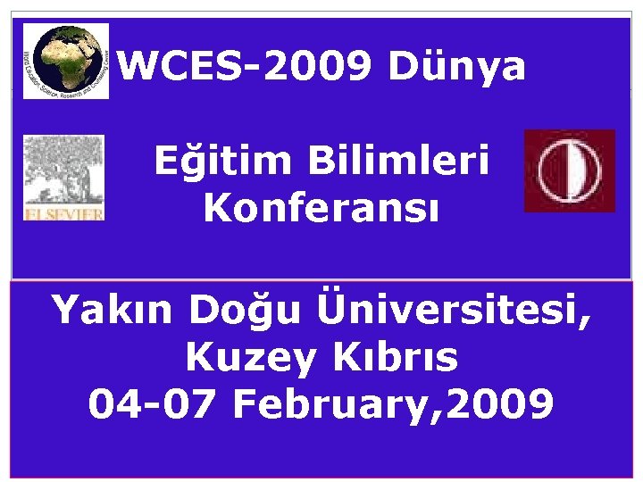 WCES-2009 Dünya Eğitim Bilimleri Konferansı Yakın Doğu Üniversitesi, Kuzey Kıbrıs 04 -07 February, 2009