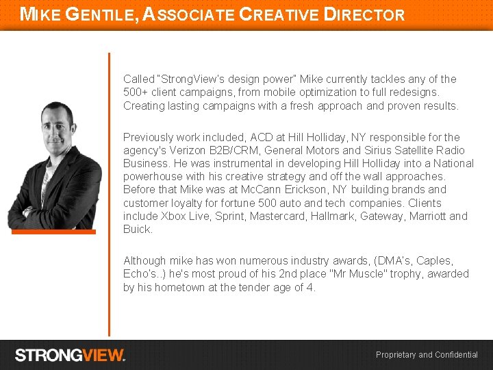 MIKE GENTILE, ASSOCIATE CREATIVE DIRECTOR Called “Strong. View’s design power” Mike currently tackles any