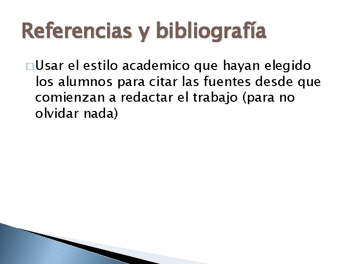 Referencias y bibliografía � Usar el estilo academico que hayan elegido los alumnos para