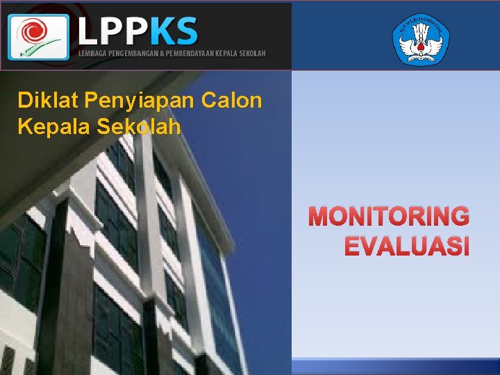 Diklat Penyiapan Calon Kepala Sekolah MONITORING EVALUASI 