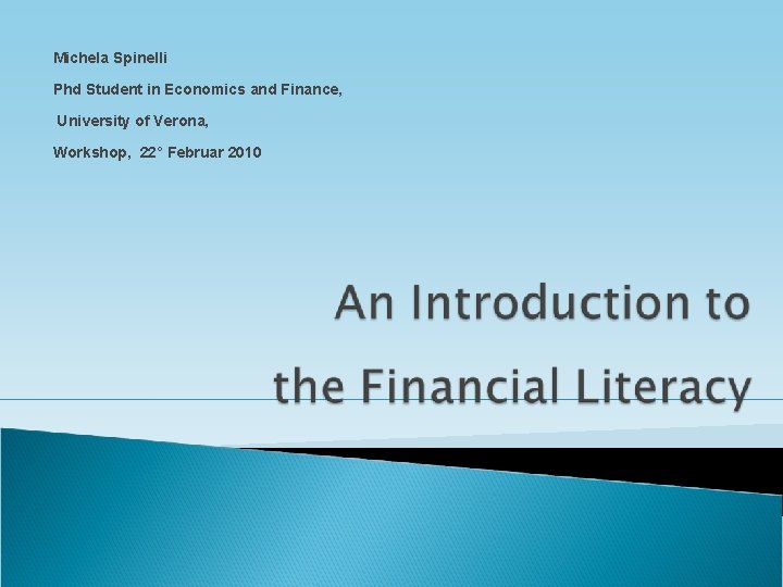 Michela Spinelli Phd Student in Economics and Finance, University of Verona, Workshop, 22° Februar Michela Spinelli Phd Student in Economics and Finance, University of Verona, Workshop, 22° Februar