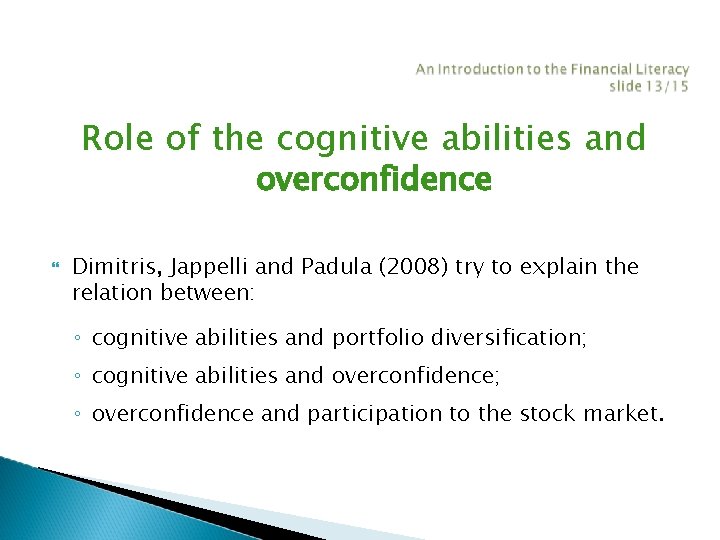 Role of the cognitive abilities and overconfidence Dimitris, Jappelli and Padula (2008) try to Role of the cognitive abilities and overconfidence Dimitris, Jappelli and Padula (2008) try to