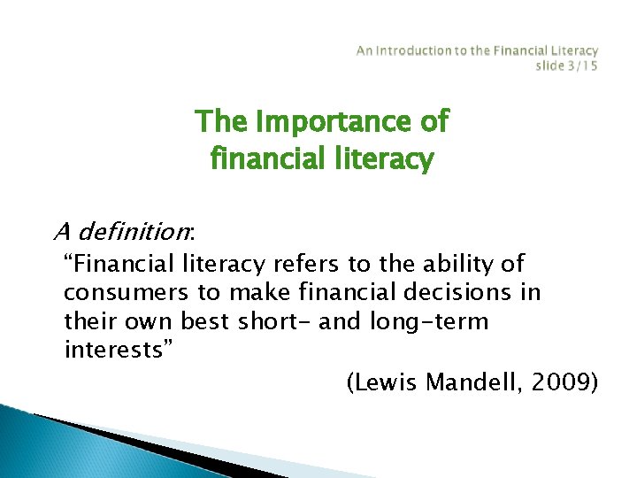 The Importance of financial literacy A definition: “Financial literacy refers to the ability of The Importance of financial literacy A definition: “Financial literacy refers to the ability of