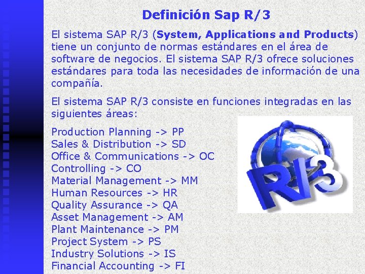 Definición Sap R/3 El sistema SAP R/3 (System, Applications and Products) tiene un conjunto