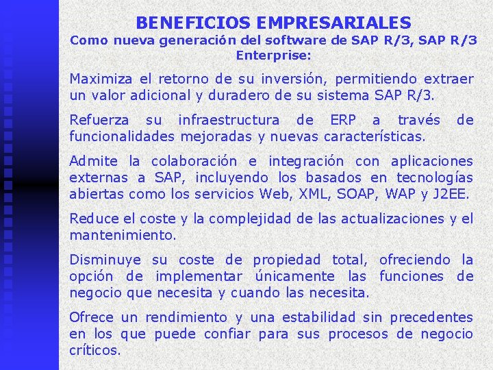 BENEFICIOS EMPRESARIALES Como nueva generación del software de SAP R/3, SAP R/3 Enterprise: Maximiza