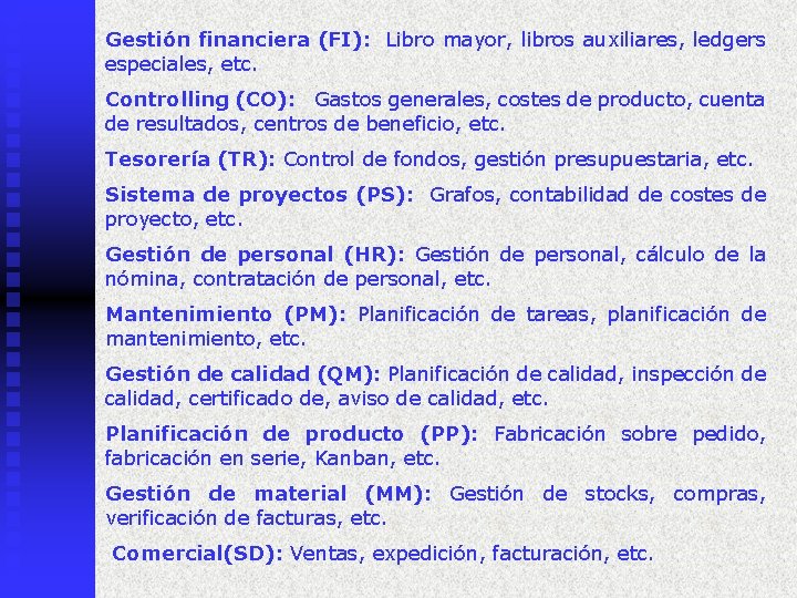 Gestión financiera (FI): Libro mayor, libros auxiliares, ledgers especiales, etc. Controlling (CO): Gastos generales,