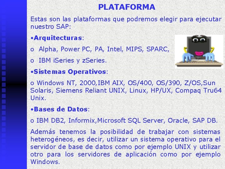 PLATAFORMA Estas son las plataformas que podremos elegir para ejecutar nuestro SAP: • Arquitecturas: