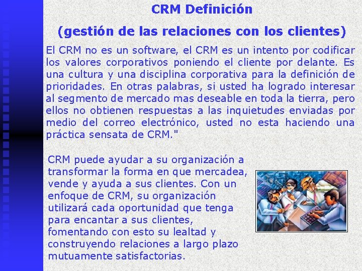 CRM Definición (gestión de las relaciones con los clientes) El CRM no es un